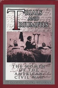 bokomslag Trials and Triumphs: The Women of the American Civil War