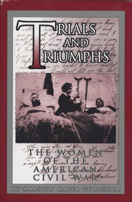 Trials and Triumphs: The Women of the American Civil War 1
