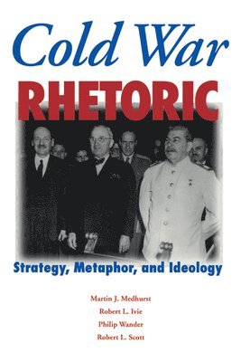 Martin J. Medhurst, Robert L. Ivie, Philip Wander, Robert L. Scott, Martin J Medhurst, Robert L Ivie, Robert L Scott - Cold War Rhetoric, Häftad
