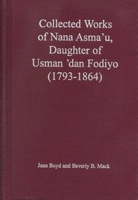 bokomslag The Collected Works of Nana Asma'u, Daughter of Usman dan Fodiyo (1793-1864)