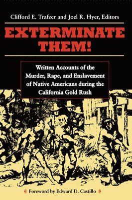 bokomslag Exterminate Them: Written Accounts of the Murder, Rape, and Enslavement of Native Americans During the California Gold Rush