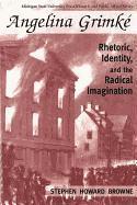 bokomslag Angelina Grimke: Rhetoric, Identity, and the Radical Imagination