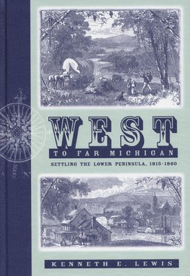 West to Far Michigan: Settling the Lower Peninsula, 1815-1860 1