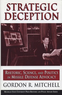 bokomslag Strategic Deception: Rhetoric, Science, and Politics in Missile Defense Advocacy