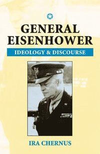 bokomslag General Eisenhower: Ideaology and Discourse