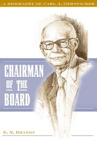 bokomslag Chairman of the Board: A Biography of Carl A. Gerstacker