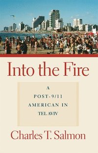 bokomslag Into the Fire: A Post-9/11 American in Tel Aviv