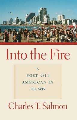 bokomslag Into the Fire: A Post-9/11 American in Tel Aviv