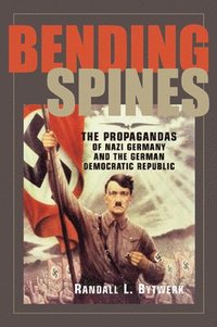 bokomslag Bending Spines: The Propagandas of Nazi Germany and the German Democratic Republic