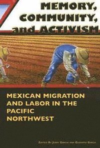 bokomslag Memory, Community, and Activism: Mexican Migration and Labor in the Pacific Northwest