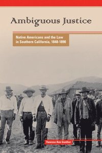 bokomslag Ambiguous Justice: Native Americans and the Law in Southern California, 1848-1890