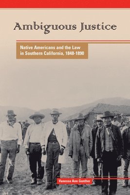 bokomslag Ambiguous Justice: Native Americans and the Law in Southern California, 1848-1890