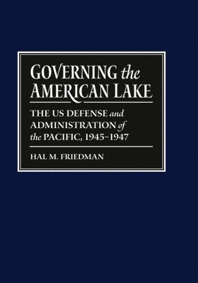 Hal M. Friedman - Governing the American Lake, Inbunden