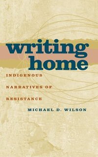 bokomslag Writing Home: Indigenous Narratives of Resistance