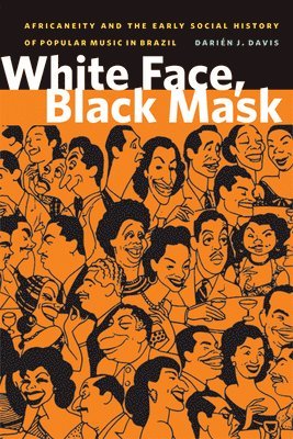 bokomslag White Face, Black Mask: Africaneity and the Early Social History of Popular Music in Brazil
