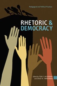bokomslag Rhetoric & Democracy: Pedagogical and Political Practices