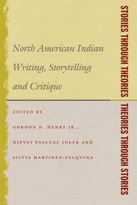 bokomslag Stories Through Theories/ Theories Through Stories: North American Indian Writing, Storytelling, and Critique