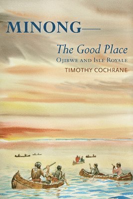 bokomslag Minong: The Good Place Ojibwe and Isle Royale