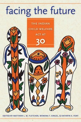 bokomslag Facing the Future: The Indian Child Welfare ACT at 30