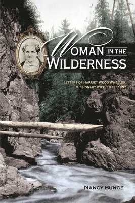 bokomslag Woman in the Wilderness: Letters of Harriet Wood Wheeler, Missonary Wife, 1832-1892