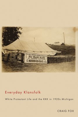 bokomslag Everyday Klansfolk: White Protestant Life and the KKK in 1920s Michigan