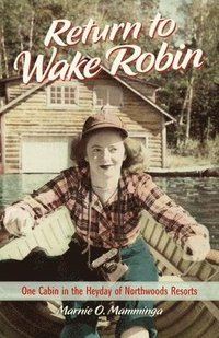 bokomslag Return to Wake Robin: One Cabin in the Heyday of Northwoods Resorts