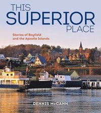 bokomslag This Superior Place: Stories of Bayfield and the Apostle Islands