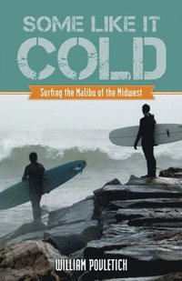 bokomslag Some Like It Cold: Surfing the Malibu of the Midwest