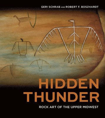 Geri Schrab, Robert F. Boszhardt - Hidden Thunder: Rock Art of the Upper Midwest, Inbunden