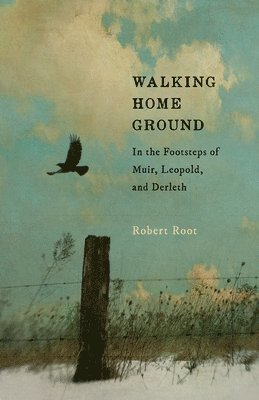 bokomslag Walking Home Ground: In the Footsteps of Muir, Leopold, and Derleth