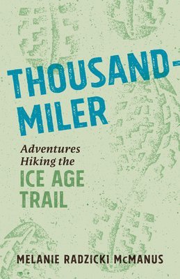 Melanie Radzicki McManus - Thousand-Miler: Adventures Hiking the Ice Age Trail, Häftad