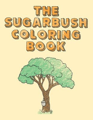 bokomslag The Sugarbush Coloring Book: Ojibwe Traditions Coloring Book Series