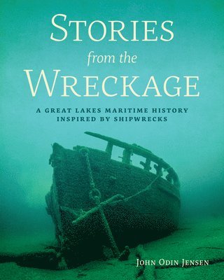 bokomslag Stories from the Wreckage: A Great Lakes Maritime History Inspired by Shipwrecks