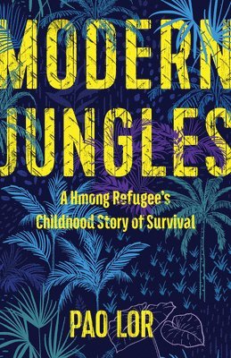 Pao Lor - Modern Jungles: A Hmong Refugee's Childhood Story of Survival, Häftad