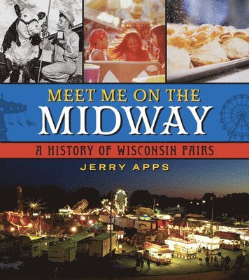 Meet Me on the Midway: A History of Wisconsin Fairs