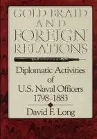 David F. Long - Gold Braid and Foreign Relations, Inbunden. Tillgänglighet: Tillfälligt slut