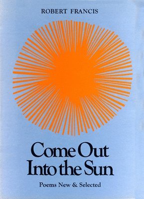 Robert Francis - Come Out into the Sun, Inbunden