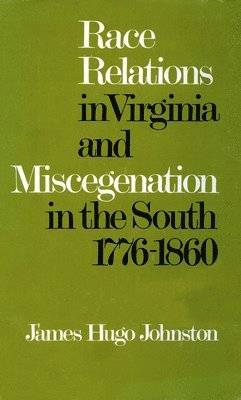 Race Relations in Virginia and Miscegenation in the South, 1776-1860 1