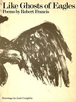 Robert Francis - Like Ghosts of Eagles, Häftad