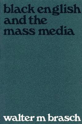 Walter Milton Brasch - Black English and the Mass Media, Inbunden