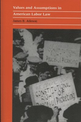 James B. Atleson - Values and Assumptions in American Labor Law, Häftad