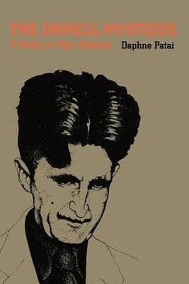 Daphne Patai - Orwell Mystique, Inbunden