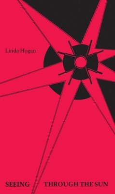 Linda Hogan - Seeing Through the Sun, Häftad