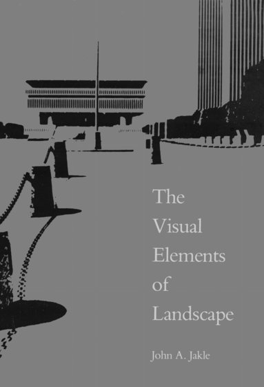 John A. Jakle - Visual Elements of Landscape, Häftad
