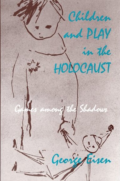 George Eisen - Children and Play in the Holocaust, Häftad
