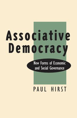 Paul Hirst - Associative Democracy: New Forms of Economic and Social Governance, Häftad