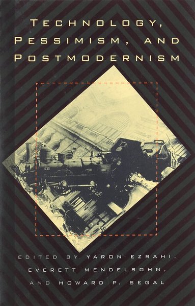 Yaron Ezrahi, etc. - Technology, Pessimism and Postmodernism, Häftad