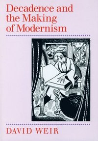 bokomslag Decadence and the Making of Modernism