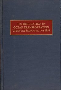 bokomslag U.S. Regulation of Ocean Transportation Under the Shipping Act of 1984