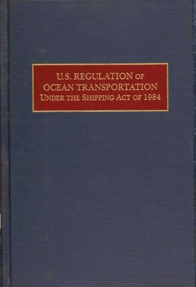 bokomslag U.S. Regulation of Ocean Transportation Under the Shipping Act of 1984